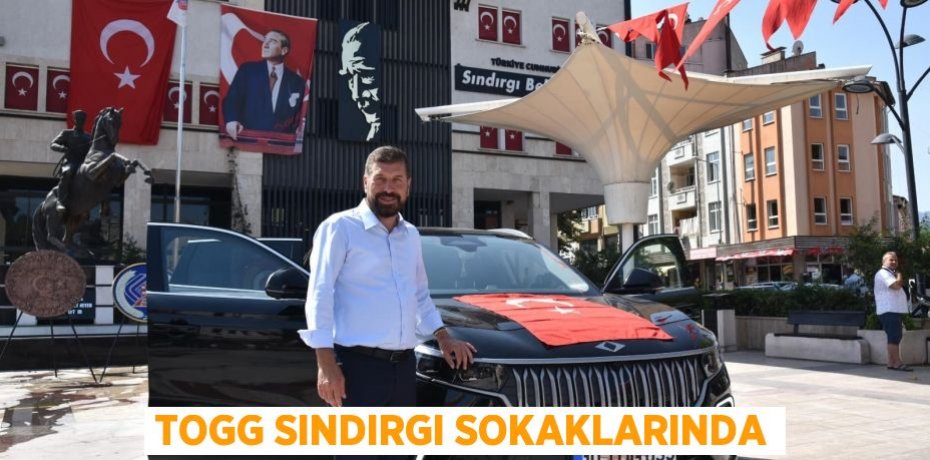 TOGG SINDIRGI SOKAKLARINDA