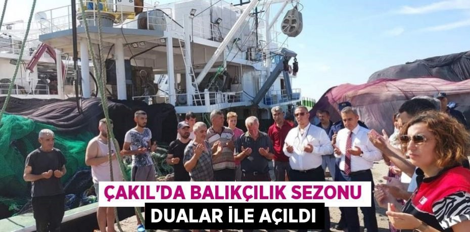 Çakıl'da balıkçılık sezonu dualar ile açıldı