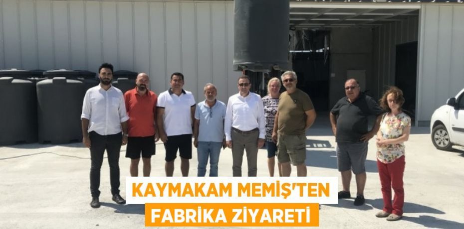 KAYMAKAM MEMİŞ'TEN FABRİKA ZİYARETİ