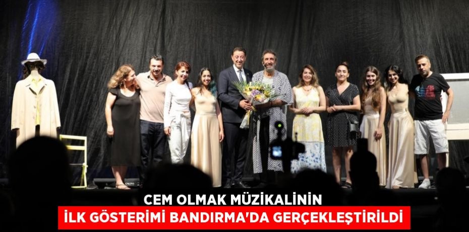 CEM OLMAK MÜZİKALİNİN İLK GÖSTERİMİ BANDIRMA’DA GERÇEKLEŞTİRİLDİ
