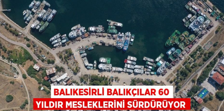 Balıkesirli balıkçılar 60 yıldır mesleklerini sürdürüyor