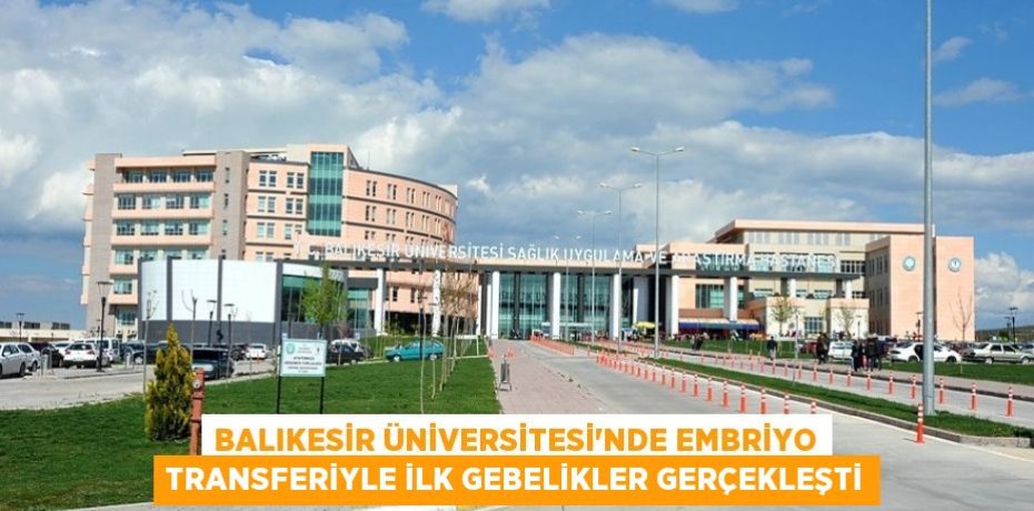 Balıkesir Üniversitesi'nde Embriyo Transferiyle İlk Gebelikler Gerçekleşti