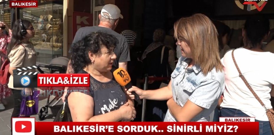BALIKESİR'E SORDUK.. SİNİRLİ MİYİZ ?