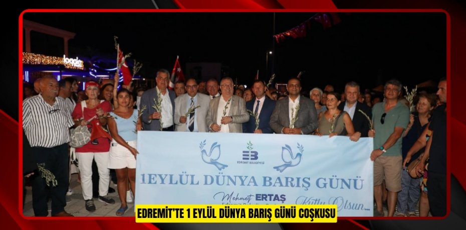 EDREMİT’TE 1 EYLÜL DÜNYA BARIŞ GÜNÜ COŞKUSU