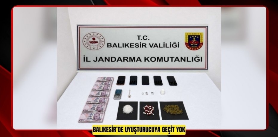 Balıkesir’de uyuşturucuya geçit yok