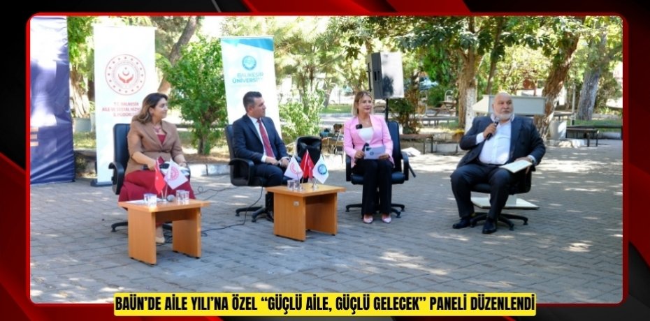 BAÜN’DE AİLE YILI’NA ÖZEL “GÜÇLÜ AİLE, GÜÇLÜ GELECEK” PANELİ DÜZENLENDİ
