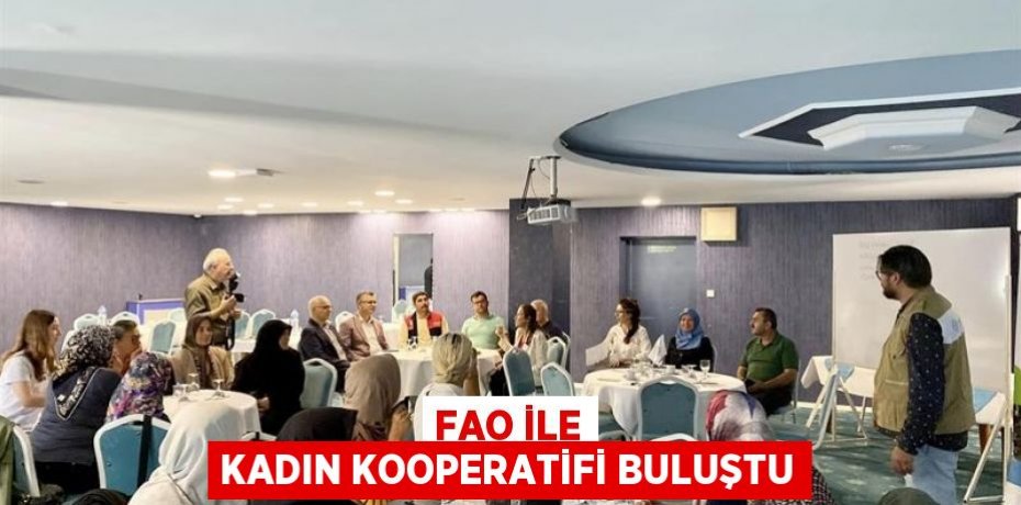 FAO İLE KADIN KOOPERATİFİ BULUŞTU