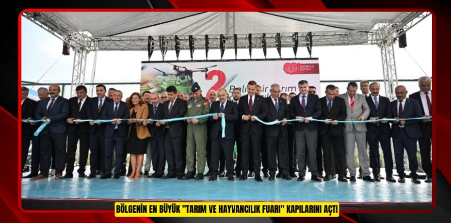 BÖLGENİN EN BÜYÜK "TARIM VE HAYVANCILIK FUARI"  KAPILARINI AÇTI