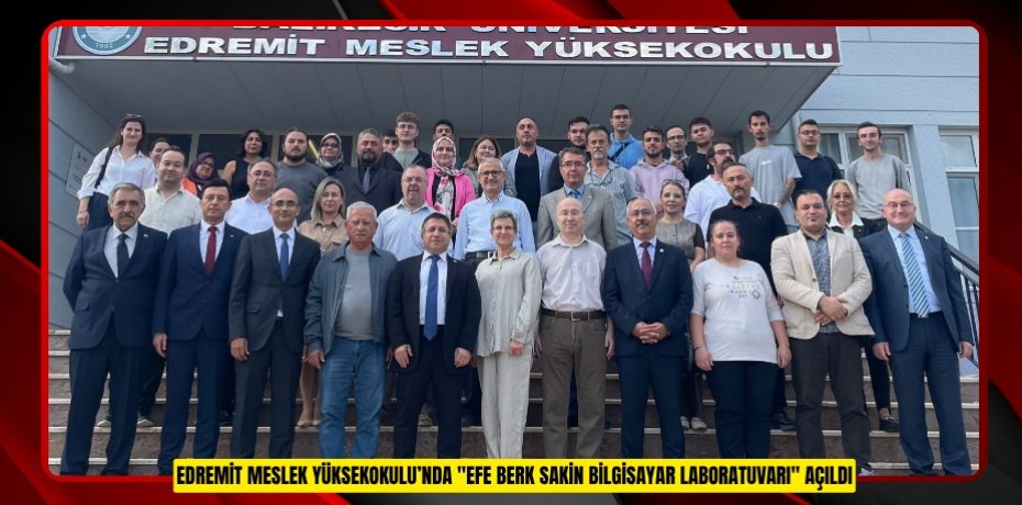 Edremit Meslek Yüksekokulu’nda "Efe Berk Sakin Bilgisayar Laboratuvarı" açıldı