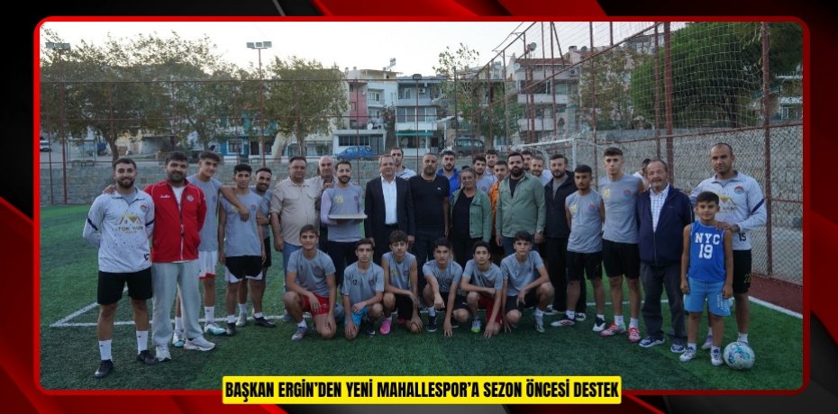 BAŞKAN ERGİN’DEN YENİ MAHALLESPOR’A SEZON ÖNCESİ DESTEK