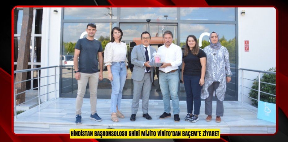 HİNDİSTAN BAŞKONSOLOSU SHİRİ MİJİTO VİNİTO’DAN BAÇEM’E ZİYARET