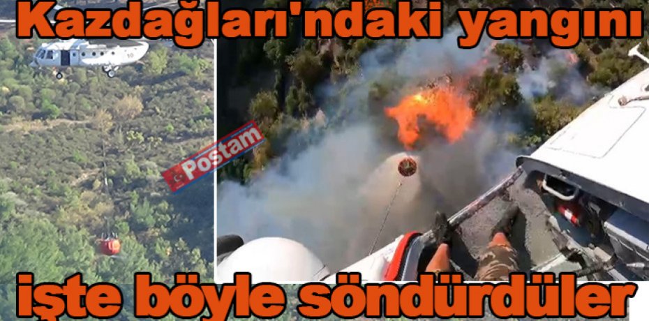 Kazdağları'ndaki yangını işte böyle söndürdüler