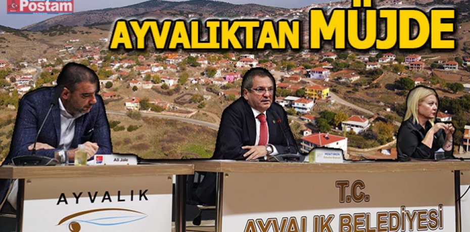 AYVALIK BELEDİYE MECLİSİ’NDEN KIRSAL MAHALLELERE MÜJDE