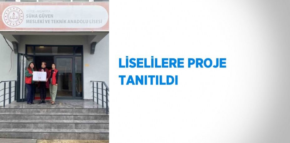 LİSELİLERE PROJE TANITILDI