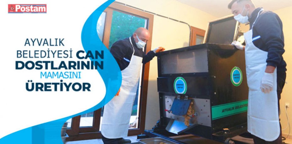 AYVALIK BELEDİYESİ CAN DOSTLARININ MAMASINI ÜRETİYOR