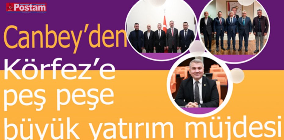 Canbey’den Körfez’e peş peşe büyük yatırım müjdesi