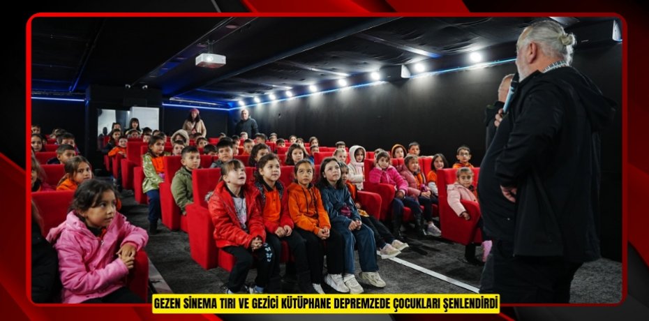 Gezen sinema tırı ve gezici kütüphane depremzede çocukları şenlendirdi