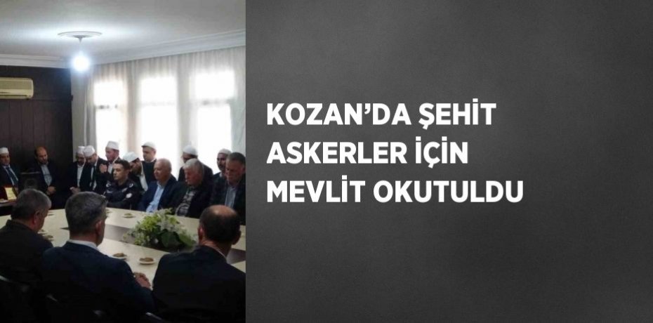 KOZAN’DA ŞEHİT ASKERLER İÇİN MEVLİT OKUTULDU
