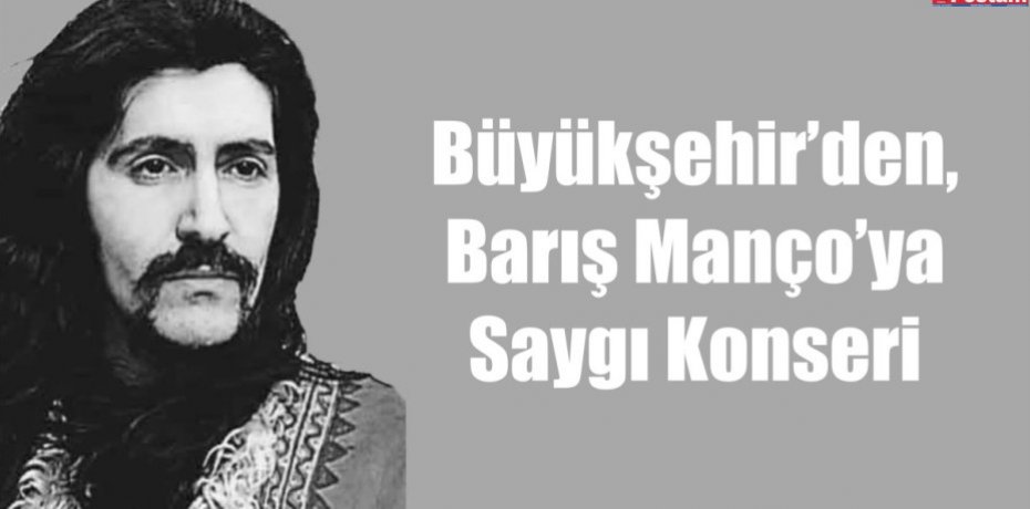 Büyükşehir’den, Barış Manço’ya Saygı Konseri