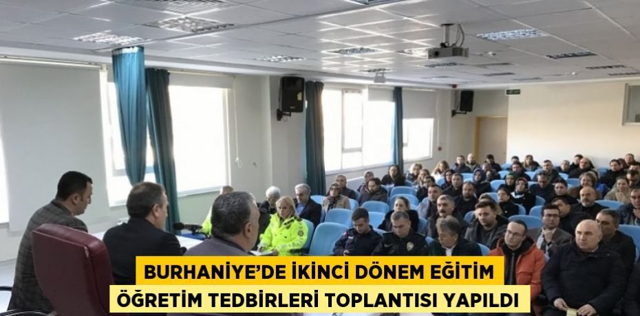 BURHANİYE’DE İKİNCİ DÖNEM EĞİTİM ÖĞRETİM TEDBİRLERİ TOPLANTISI YAPILDI