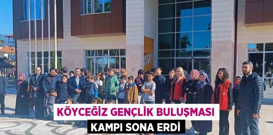 KÖYCEĞİZ GENÇLİK BULUŞMASI KAMPI SONA ERDİ