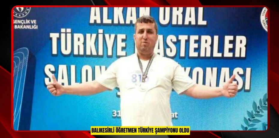 Balıkesirli Öğretmen Türkiye Şampiyonu Oldu
