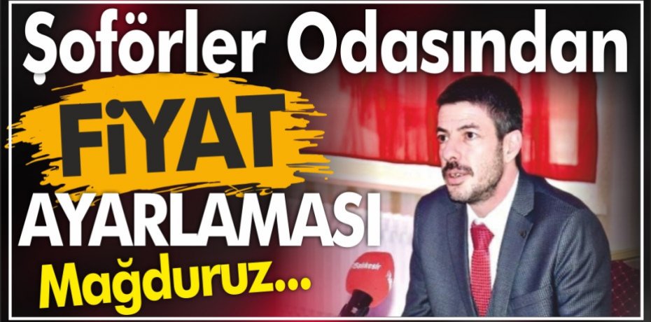 ŞOFÖRLER ODASINDAN  FİYAT AYARLAMASI...
