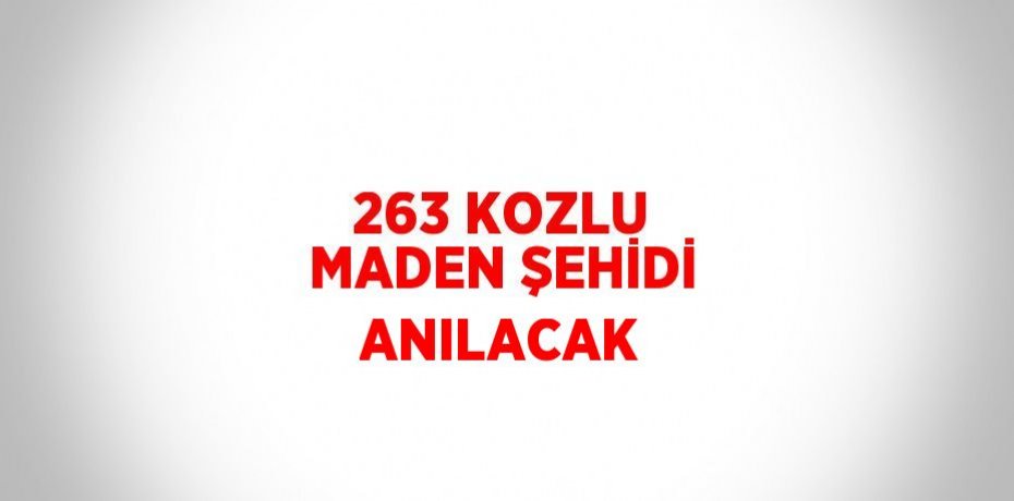 263 KOZLU MADEN ŞEHİDİ ANILACAK