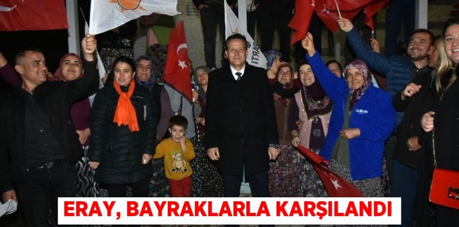 Eray, bayraklarla karşılandı