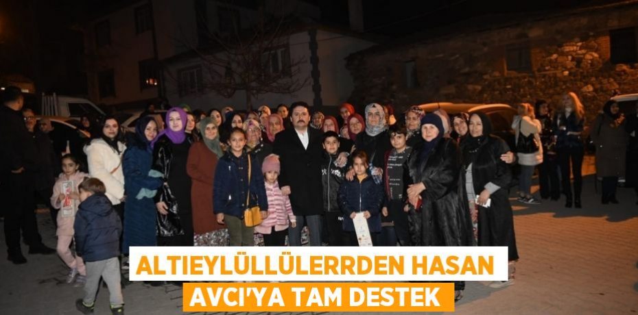 ALTIEYLÜLLÜLERRDEN HASAN AVCI’YA TAM DESTEK