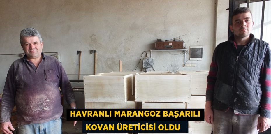 Havranlı marangoz başarılı kovan üreticisi oldu  