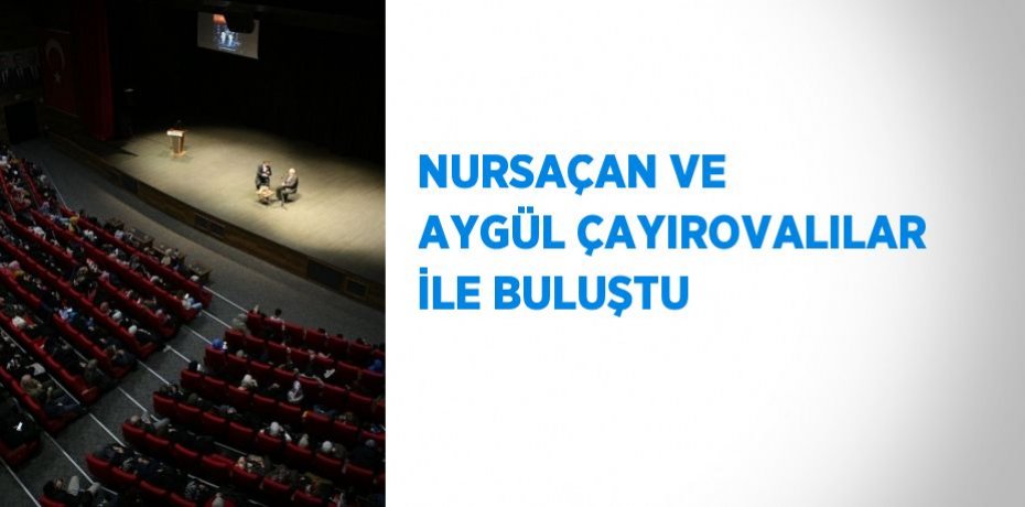 NURSAÇAN VE AYGÜL ÇAYIROVALILAR İLE BULUŞTU