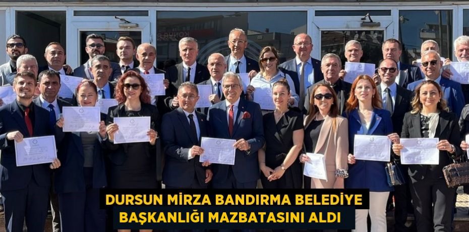 Dursun Mirza Bandırma Belediye Başkanlığı mazbatasını aldı  
