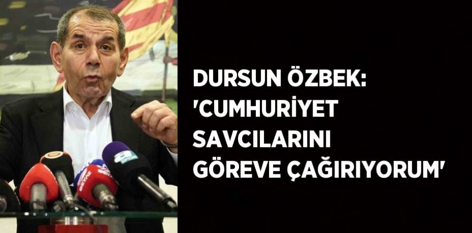 DURSUN ÖZBEK: 'CUMHURİYET SAVCILARINI GÖREVE ÇAĞIRIYORUM'