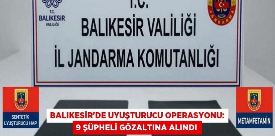 Balıkesir'de Uyuşturucu Operasyonu: 9 Şüpheli Gözaltına Alındı