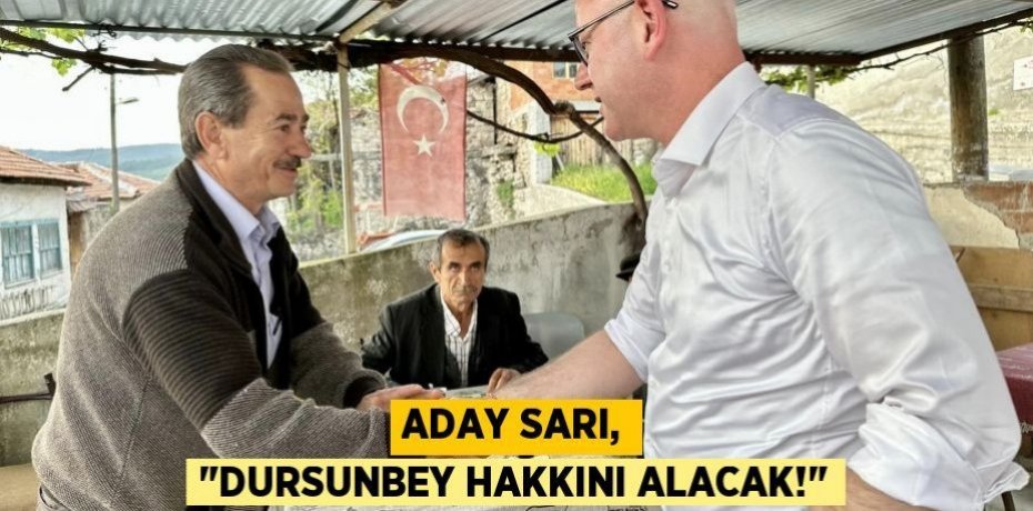 ADAY SARI, "DURSUNBEY HAKKINI ALACAK!"