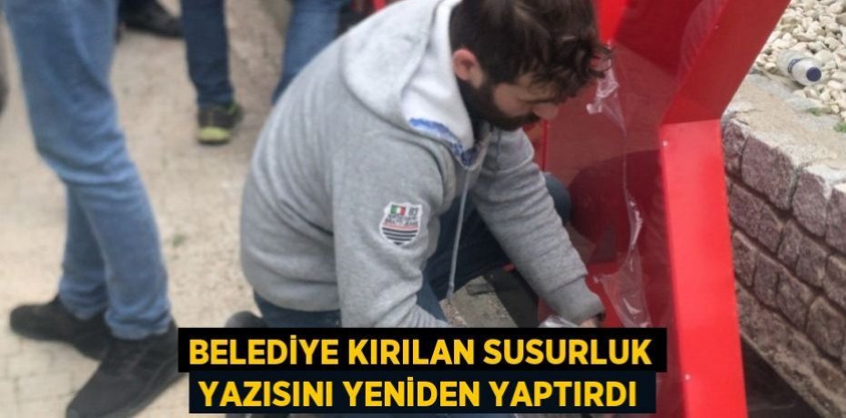 BELEDİYE KIRILAN SUSURLUK YAZISINI YENİDEN YAPTIRDI