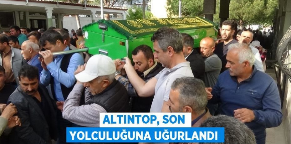 Altıntop, son yolculuğuna uğurlandı