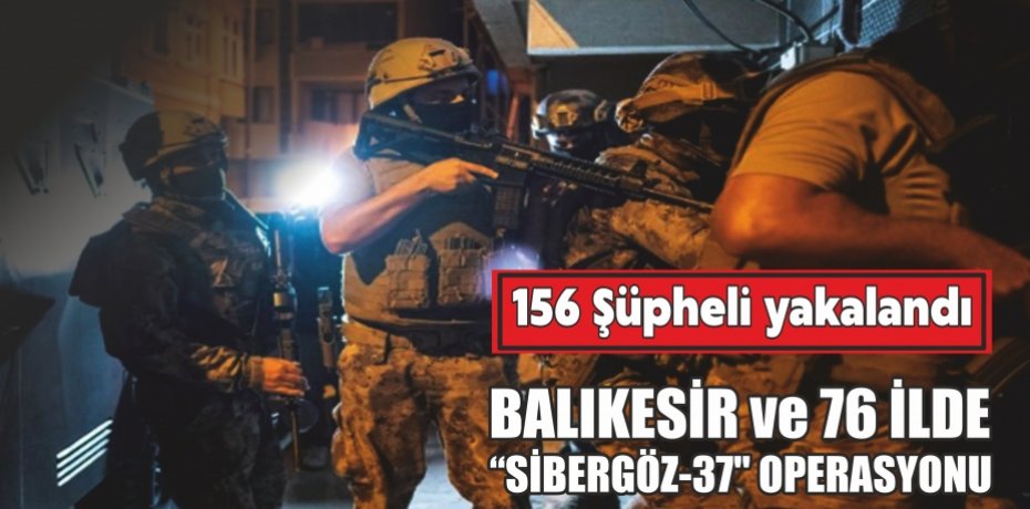 77 ilde "SİBERGÖZ-37" operasyonu