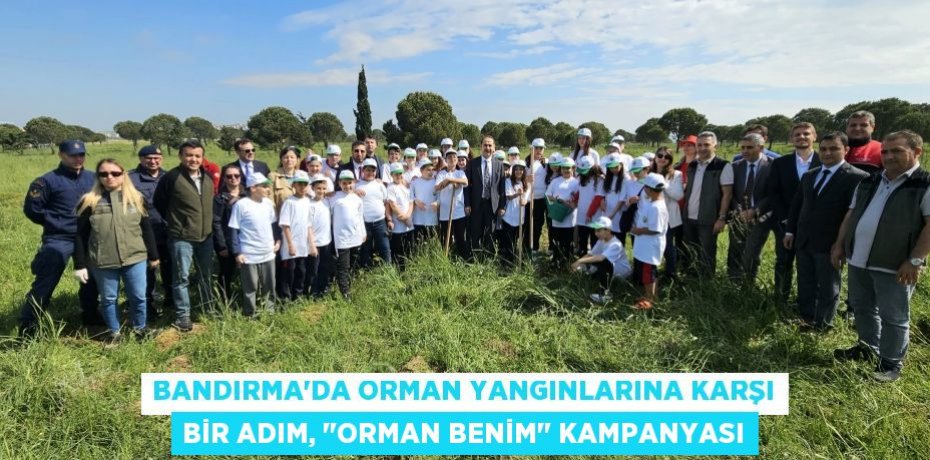 Bandırma'da orman yangınlarına karşı bir adım, "Orman Benim" Kampanyası