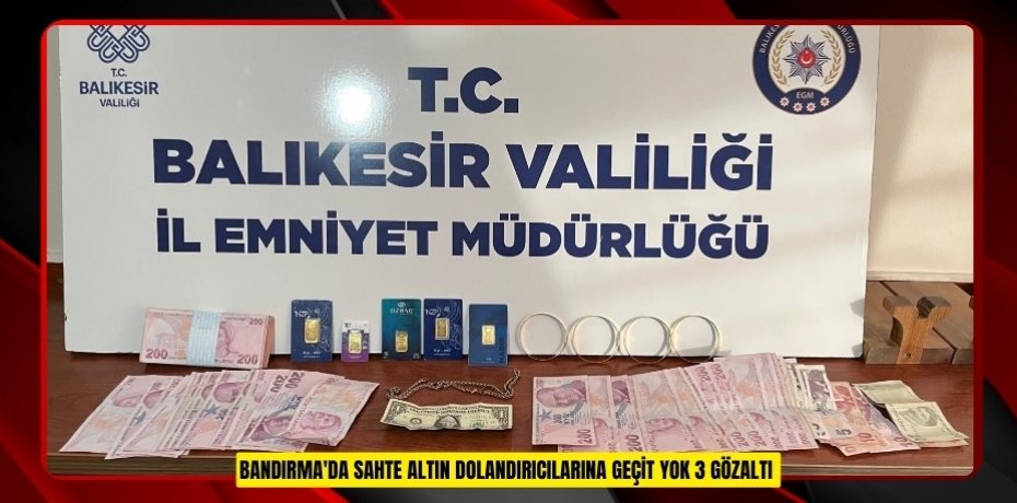 Bandırma'da sahte altın dolandırıcılarına geçit yok: 3 gözaltı  