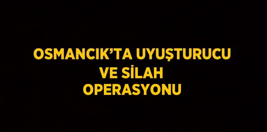 OSMANCIK’TA UYUŞTURUCU VE SİLAH OPERASYONU
