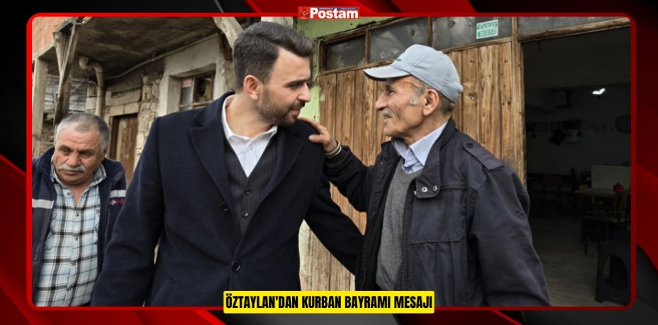 ÖZTAYLAN'DAN KURBAN BAYRAMI MESAJI