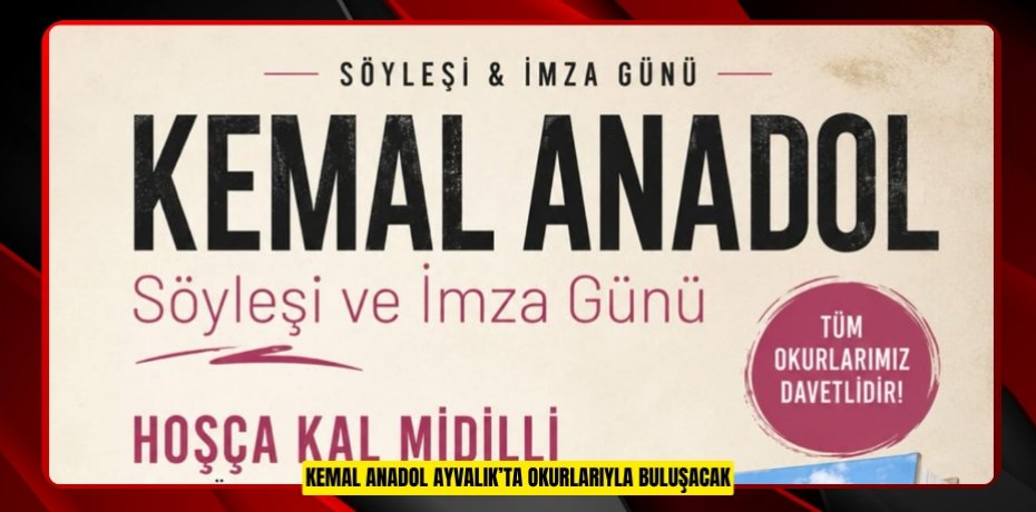 KEMAL ANADOL AYVALIK’TA OKURLARIYLA BULUŞACAK