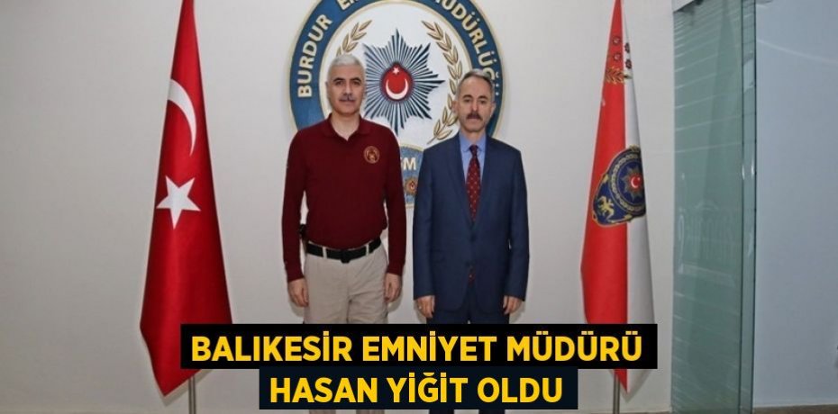 Balıkesir Emniyet Müdürü Hasan Yiğit oldu