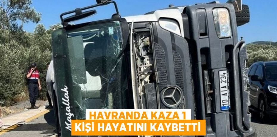 Havranda kaza 1 kişi hayatını kaybetti