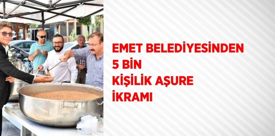 EMET BELEDİYESİNDEN 5 BİN KİŞİLİK AŞURE İKRAMI