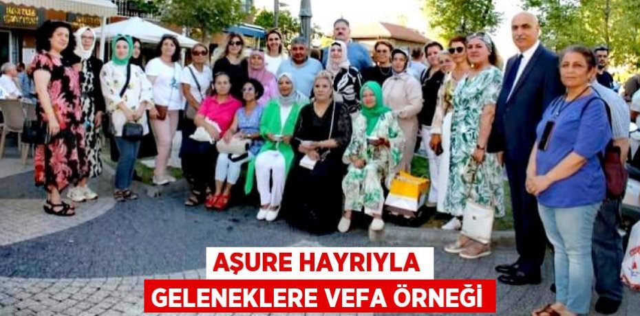 AŞURE HAYRIYLA GELENEKLERE VEFA ÖRNEĞİ