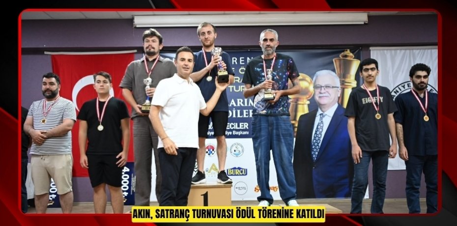 AKIN, SATRANÇ TURNUVASI ÖDÜL TÖRENİNE KATILDI