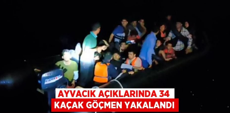 AYVACIK AÇIKLARINDA 34 KAÇAK GÖÇMEN YAKALANDI